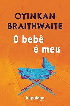 O bebe e meu Oyinkan Braithwaite